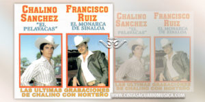 Las Ultimas Grabaciones de Chalino Sánchez con Norteño con Francisco Ruiz El Monarca de Sinaloa