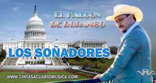 Los Soñadores - Dreamers - El Halcón de Durango - DACA Canción Oficial