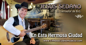 En Esta Hermosa Ciudad Jesus Sedano El Cantautor de Baja California