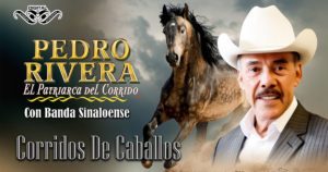 Corridos de Caballos – Pedro Rivera con Banda Sinaloense